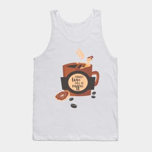 Forget Love Fall in Coffee Tank Top